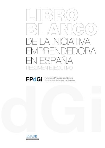 Libro Blanco de la iniciativa emprendedora en España - Resumen ejecutivo (Fundació Princep Girona)